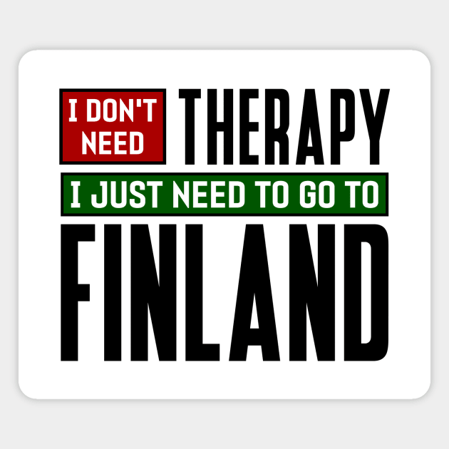 I don't need therapy, I just need to go to Finland Magnet by colorsplash